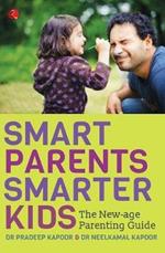 Smart Parents, Smarter Kids: The New - Age Parenting Guide