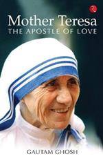 Mother Teresa: the Apostle of Love