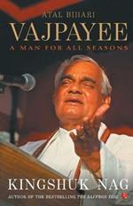 Atal Bihari Vajpayee A Man For All Seasons