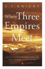 WHERE THREE EMPIRES MEET: Narrative of travel in Kashmir, Western Tibet, Gilgit and other adjoining countries