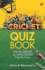 CRICKET QUIZ BOOK: Facts, Trivia and Anecdotes from the Game