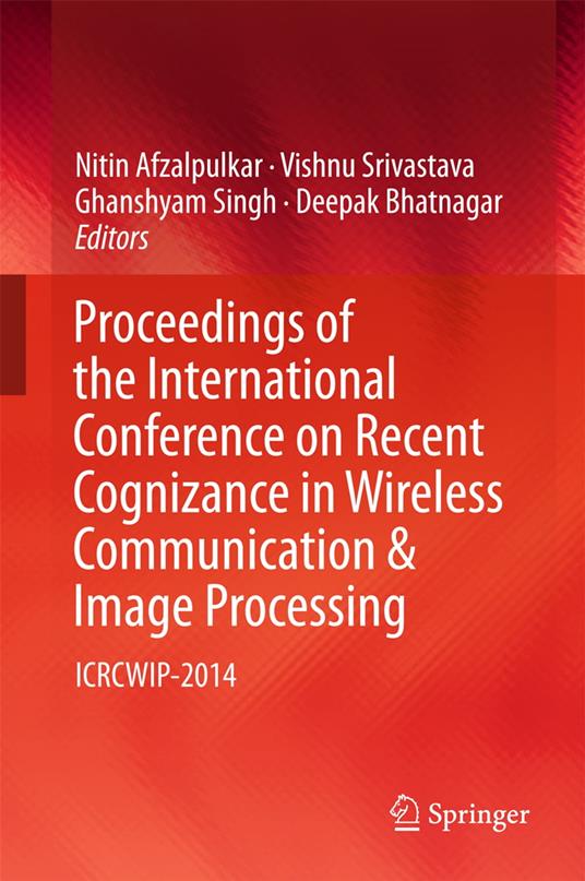 Proceedings of the International Conference on Recent Cognizance in Wireless Communication & Image Processing