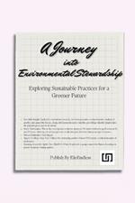 A Journey into Environmental Stewardship: Exploring Sustainable Practices for a Greener Future