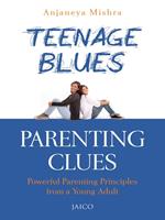 Teenage Blues, Parenting Clues: Powerful Parenting Principles Form a Young Adult