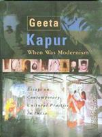 When Was Modernism – Essays on Contemporary Cultural Practice in India