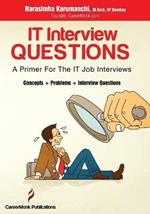 It Interview Questions: A Primer for the It Job Interviews (Concepts, Problems and Interview Questions)