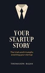 Your Start Up Story the Trials and Triumphs Awaiting Your Start Up