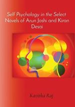 Self Psychology in the Select Novels of Arun Joshi and Kiran Desai