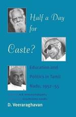Half a Day for Caste?: Education and Politics in Tamil Nadu, 1952-55