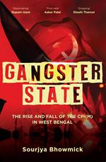 Gangster State: The Rise and Fall of the CPI(M) in West Bengal