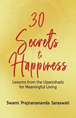 30 Secrets to Happiness: Lessons from the Upanishads for Meaningful Living