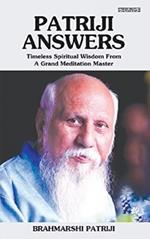 Patriji Answers: Timeless Spiritual Wisdom From A Grand Meditation Master