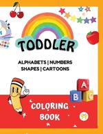 Coloring Book for Toddlers: Color 100+ Fun and easy coloring pages for kids, preschoolers, and kindergarteners Alphabet, Numbers, Shapes, & Cartoons for Kids (For Ages 2-5 Years)