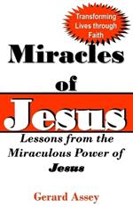 Miracles of Jesus: Lessons from the Miraculous Power of JESUS: Transforming Lives through Faith