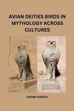 Avian Deities: Birds in Mythology Across Cultures