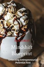Mindshift Blueprint: Unlocking Entrepreneurial Potential Fast