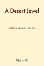 A Desert Jewel: Dubai's Vibrant Tapestry