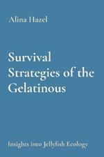 Survival Strategies of the Gelatinous: Insights into Jellyfish Ecology