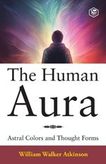 The Human Aura: Astral Colors and Thought Forms