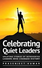 Celebrating Quiet Leaders: Uplifting Stories of Introverted Leaders Who Changed History