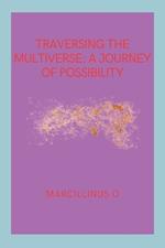 Traversing the Multiverse: A Journey of Possibility