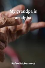 My grandpa is an alpha