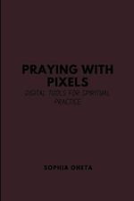 Praying with Pixels: Digital Tools for Spiritual Practice