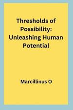 Thresholds of Possibility: Unleashing Human Potential