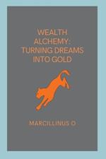 Wealth Alchemy: Turning Dreams into Gold