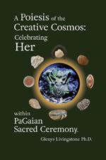 A Poiesis of the Creative Cosmos: Celebrating Her within PaGaian Sacred Ceremony