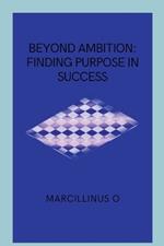 Beyond Ambition: Finding Purpose in Success