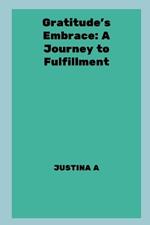 Gratitude's Embrace: A Journey to Fulfillment