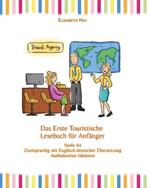Das Erste Touristische Lesebuch fur Anfanger: Stufe A1 Zweisprachig mit Englisch-deutscher UEbersetzung
