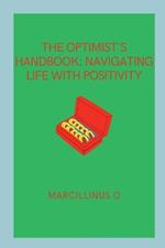 The Optimist's Handbook: Navigating Life with Positivity