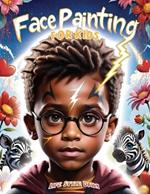 Face Painting for Kids: A Beginner's Step-by-Step Guide to Creative Face Art for Black Kids, Toddlers, Preschoolers, Children, and Teens - Easy Designs for Parties and Events