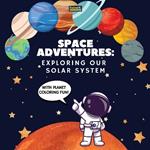 Space Adventures. Exploring Our Solar System (With Planet Coloring Fun!): A Fun and Educational Journey Through Space for Kids Ages 4-8, with Coloring Pages and Fascinating Facts About Our Solar System!