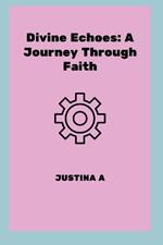 Divine Echoes: A Journey Through Faith