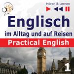 Englisch im Alltag und auf Reisen – Practical English: Teil 1. Alltagssituationen (Niveau A2 bis B1) – Hören & Lernen)