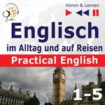 Englisch im Alltag und auf Reisen – Practical English: Teile 1-5 (Niveau A2 bis B1) – Hören & Lernen)