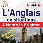 L'Anglais en situations : A Month in Brighton – nouvelle édition (16 thématiques au niveau B1 – Ecoutez et apprenez)