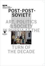 Post–Post–Soviet? – Art, Politics and Society in Russia at the Turn of the Decade