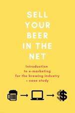 Sell your beer in the net: Introduction to e-marketing for the brewing industry + case study