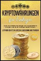 Kryptowahrungen fur Einsteiger: Leicht verstandliche Grundlagen und fortgeschrittene Strategien, wie Sie ein Vermoegen machen koennen. Leitfaden zu Bitcoin, Litecoin, Blockchain und Ethereum