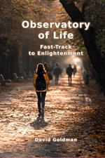 Observatory of Life: Fast-Track to Enlightenment