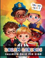 Dream Carrers Coloring Book For Kids: Large Print Bold And Easy Colouring Pages For Boys And Girls Aged 4-8 About Jobs And Professions: Doctors, Teachers, Scientists, Journalists, Police Officers, Firefighters, Musicians, Pilots And More - 20 Pictures