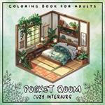 Pocket Room Cozy Interiors Coloring Book For Adults: Large Print Stress Relief Colouring Pages Presenting Tiny, Adorable And Peaceful Spaces With Flowers, Elegant Cover, Gift For Girls - 50 Illustrations Perfect for Relaxation