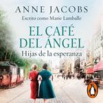 El Café del Ángel. Hijas de la esperanza. (Café del Ángel 3)