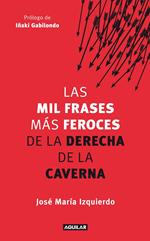 Las mil frases más feroces de la derecha de la caverna