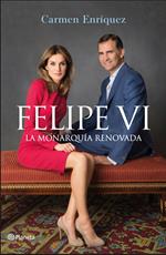 Felipe VI. La Monarquía renovada