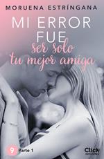 Mi error fue ser solo tu mejor amiga I